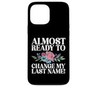 Always ready to change my last Name Fiance Case for iPhone 13 Pro Max