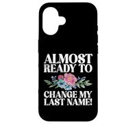 Always ready to change my last Name Fiance Case for iPhone 16