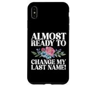 Always ready to change my last Name Fiance Case for iPhone XS Max