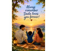 Always remember Dada loves you forever!: A love that reaches beyond the boundaries of life.