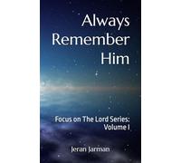 Always Remember Him: Focus on The Lord Series Volume I