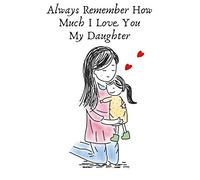 Always Remember How Much I Love You My Daughter: Gifts for 11 year olds Girl From Mother.- Lined Gift Notebook Journal