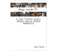 Always Remember This: A fun little story about early onset dementia