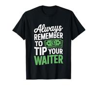 Always Remember to Tip Your Waiter Catering Humor T-Shirt