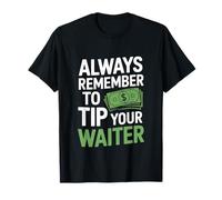 Always Remember to Tip Your Waiter Catering Humor T-Shirt