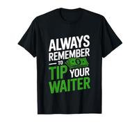 Always Remember to Tip Your Waiter Catering Humor T-Shirt