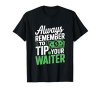 Always Remember to Tip Your Waiter Catering Humor T-Shirt