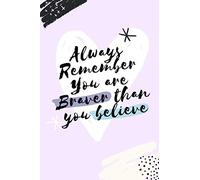 Always Remember You are Braver than you believe: Always Remember You are Braver than you believe - Stronger than you seem & Smarter thank you think: ... and Girls, Blank Lined (6" x 9"- 120 Pages)