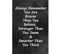 Always Remember You Are Braver Than You Believe: Inspirational Quote Notebook for Women and Men; 110 Pages; 6 x 9 inch Lined Notebook/Journal; Daily ... Motivational Quote Notebook Cover (Vol 1-19)