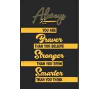 Always Remember You are Braver than you believe stronger than you seem & Smarter thank you think: inspirational journal-Notebook to write In for...-notebook for Women & Girls & Men & boy