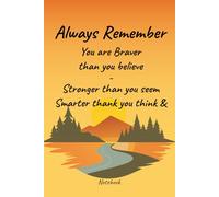 Always Remember You are Braver than you believe - Stronger than you seem & Smarter thank you think Notebook: Journal Notebook for men, women, Boys, girls and teens,6 x 9 in, 120 pages.