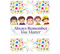 Always Remember You Matter: Because every child deserves to know they’re enough