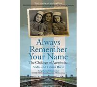 Always Remember Your Name: 'Heartbreaking and utterly uplifting' Heather Morris, author of The Tattooist of Auschwitz