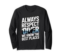 Always Respect A Diver We Know The Best Places Long Sleeve T-Shirt