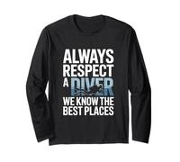 Always Respect A Diver We Know The Best Places Long Sleeve T-Shirt
