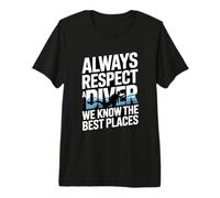 Always Respect A Diver We Know The Best Places Premium T-Shirt