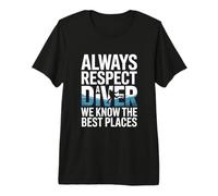 Always Respect A Diver We Know The Best Places Premium T-Shirt