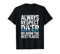 Always Respect A Diver We Know The Best Places T-Shirt