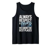 Always Respect A Diver We Know The Best Places Tank Top