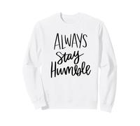 Always Stay Humble Inspirational Motivational Saying Quote Sweatshirt