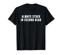 Always Stuck in Second Gear T-Shirt