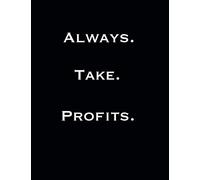 Always. Take. Profits.: Blank Lined Composition Notebook Stock Market Journal to Record Shares, Trading and Money Invested for Active Investors, Traders