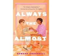 Always the Almost : A Novel
