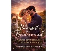 Always the Bridesmaid: A Small-Town Enemies-to-Lovers Romance (Honeymoon House)