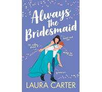 Always the Bridesmaid: The completely hilarious, opposites-attract romantic comedy from Laura Carter (Brits in Manhattan, 4)
