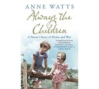 Always the Children: A Nurse's Story of Home and War
