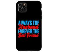 Always the Husband forever the best Friend Husband Case for iPhone 11 Pro Max