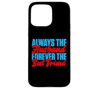 Always the Husband forever the best Friend Husband Case for iPhone 15 Pro Max