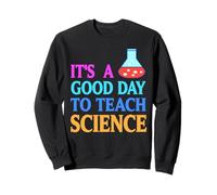 Always the Right Day to Teach Science Chemistry Pride Sweatshirt