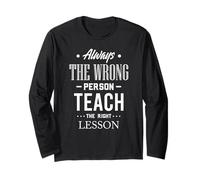 Always the Wrong Person Teach the Right Lesson Quote Long Sleeve T-Shirt