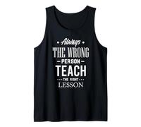 Always the Wrong Person Teach the Right Lesson Quote Tank Top