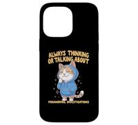Always Thinking Or Talking About Paranormal Investigations Case for iPhone 14 Pro Max