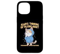 Always Thinking Or Talking About Paranormal Investigations Case for iPhone 15