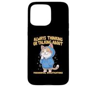 Always Thinking Or Talking About Paranormal Investigations Case for iPhone 15 Pro Max