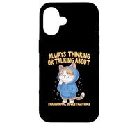 Always Thinking Or Talking About Paranormal Investigations Case for iPhone 16