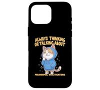 Always Thinking Or Talking About Paranormal Investigations Case for iPhone 16 Pro Max