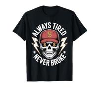 Always Tired Never Broke Skull T-Shirt