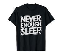 Always Tired Never Rested No Matter How Much Sleep Too Not T-Shirt