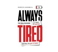 Always Tired: The Real Reasons You Have No Energy and How To Get It Back (Why Are We Always Tired?)