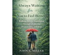 Always Waiting for You to Feel Better: Walking Beside Depression Through a Lifetime of Love, Loss, and Hope
