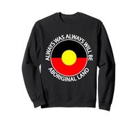 Always Was Always Will Be Aboriginal Land Indigenous Flag Sweatshirt