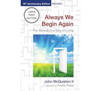 Always We Begin Again (Large Print Edition): The Benedictine Way of Living (15th Anniversary Edition, Revised)