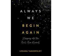 Always We Begin Again: Stepping Into the Next, New Moment