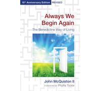 Always We Begin Again : The Benedictine Way of Living, 15th Anniversary Edition Revised