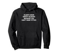 Always Wear Safety Glasses, Because You Can't Hear Titties Pullover Hoodie