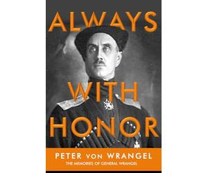 Always with Honor: The Memoirs of General Wrangel - unabridged Edition